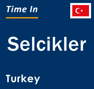 Current local time in Selcikler, Turkey