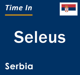 Current local time in Seleus, Serbia