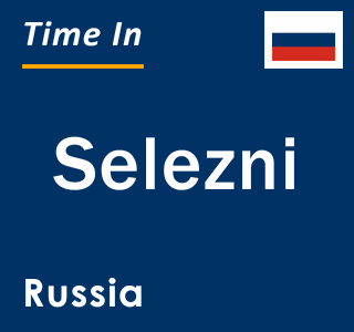 Current local time in Selezni, Russia