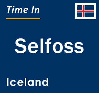 Current local time in Selfoss, Iceland