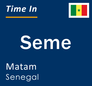 Current local time in Seme, Matam, Senegal