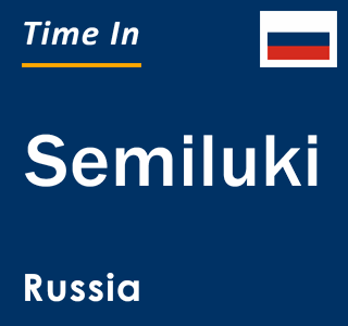 Current local time in Semiluki, Russia