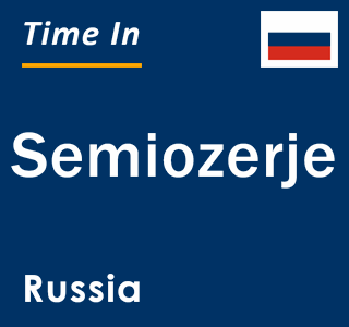 Current local time in Semiozerje, Russia