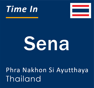 Current local time in Sena, Phra Nakhon Si Ayutthaya, Thailand