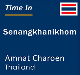 Current local time in Senangkhanikhom, Amnat Charoen, Thailand