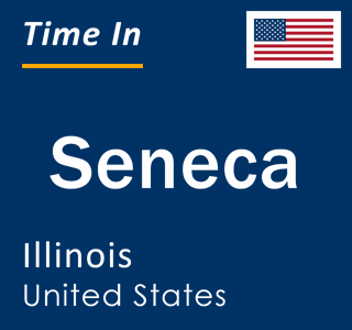 Current local time in Seneca, Illinois, United States