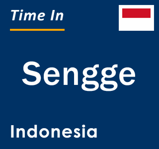 Current local time in Sengge, Indonesia