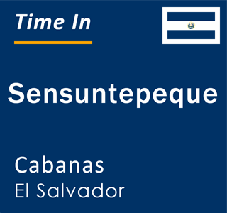 Current local time in Sensuntepeque, Cabanas, El Salvador