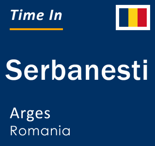 Current local time in Serbanesti, Arges, Romania