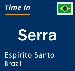 Current local time in Serra, Espirito Santo, Brazil