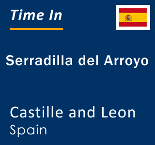 Current local time in Serradilla del Arroyo, Castille and Leon, Spain