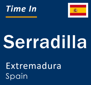 Current local time in Serradilla, Extremadura, Spain