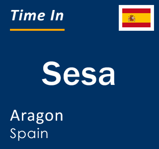 Current local time in Sesa, Aragon, Spain