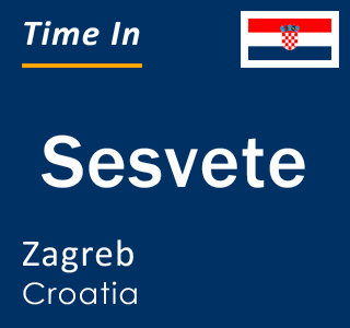 Current local time in Sesvete, Zagreb, Croatia