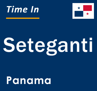 Current local time in Seteganti, Panama