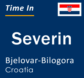 Current local time in Severin, Bjelovar-Bilogora, Croatia