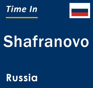 Current local time in Shafranovo, Russia