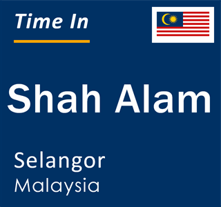 Current local time in Shah Alam, Selangor, Malaysia