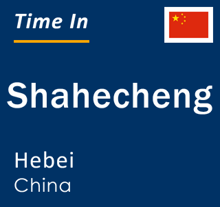 Current local time in Shahecheng, Hebei, China