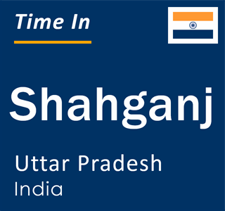 Current local time in Shahganj, Uttar Pradesh, India