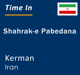 Current local time in Shahrak-e Pabedana, Kerman, Iran