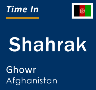 Current local time in Shahrak, Ghowr, Afghanistan