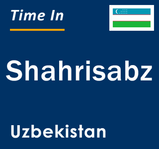 Current local time in Shahrisabz, Uzbekistan