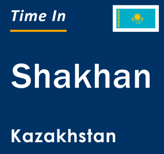 Current local time in Shakhan, Kazakhstan