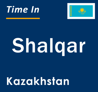 Current local time in Shalqar, Kazakhstan