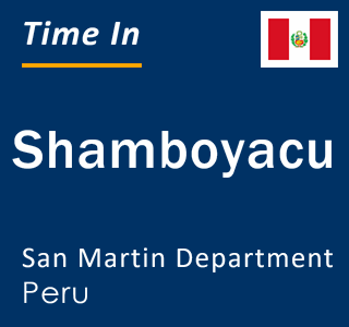 Current local time in Shamboyacu, San Martin Department, Peru