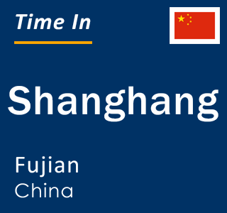 Current local time in Shanghang, Fujian, China