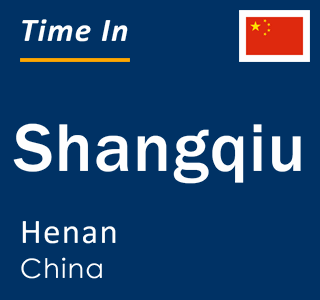 Current local time in Shangqiu, Henan, China