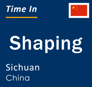 Current local time in Shaping, Sichuan, China