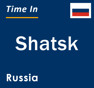 Current local time in Shatsk, Russia