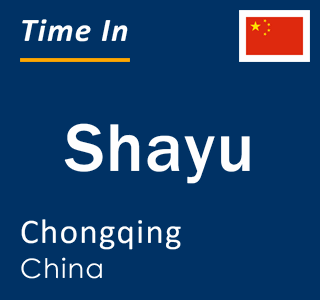 Current local time in Shayu, Chongqing, China