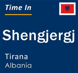 Current local time in Shengjergj, Tirana, Albania