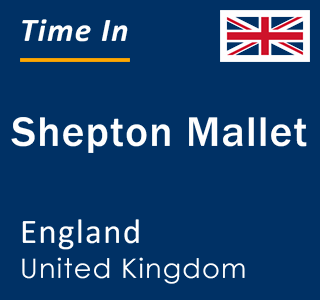 Current local time in Shepton Mallet, England, United Kingdom