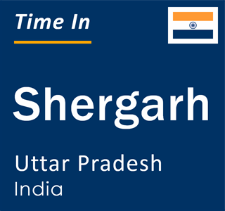 Current local time in Shergarh, Uttar Pradesh, India