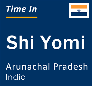 Current local time in Shi Yomi, Arunachal Pradesh, India