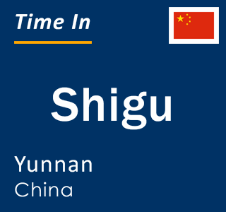 Current local time in Shigu, Yunnan, China