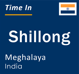 Current local time in Shillong, Meghalaya, India