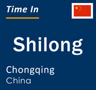 Current local time in Shilong, Chongqing, China