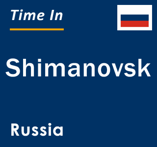 Current local time in Shimanovsk, Russia