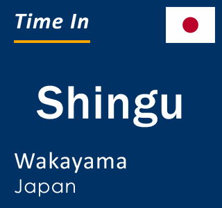 Current local time in Shingu, Wakayama, Japan