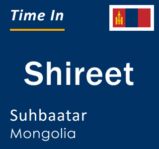 Current local time in Shireet, Suhbaatar, Mongolia