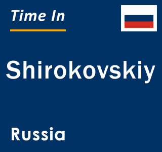 Current local time in Shirokovskiy, Russia