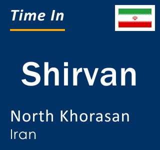 Current local time in Shirvan, North Khorasan, Iran