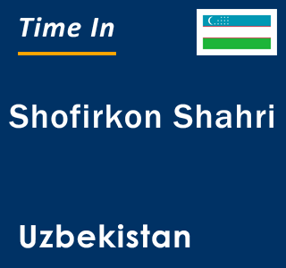 Current local time in Shofirkon Shahri, Uzbekistan