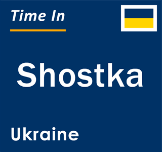 Current local time in Shostka, Ukraine