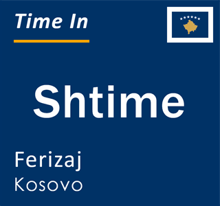 Current local time in Shtime, Ferizaj, Kosovo